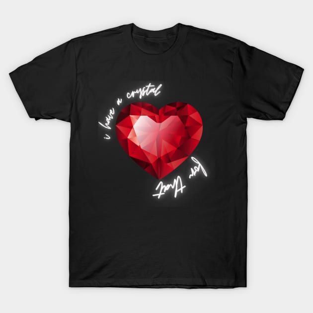 I have a crystal for that T-Shirt T-Shirt by SHOP-PEOPLE